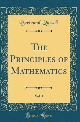 Cover of The Principles of Mathematics, Vol. 1 (Classic Reprint)