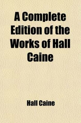 Cover of A Complete Edition of the Works of Hall Caine (Volume 2); The Bondman the Blind Mother the Last Confession