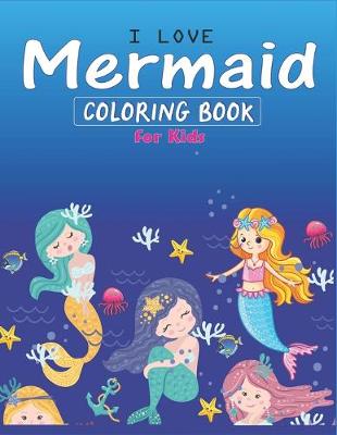 Book cover for I Love Mermaid Coloring Book for Kids