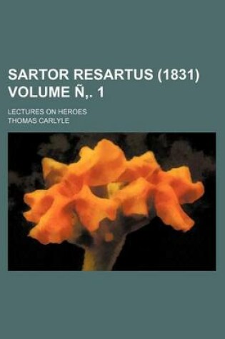 Cover of Sartor Resartus (1831) Volume N . 1; Lectures on Heroes