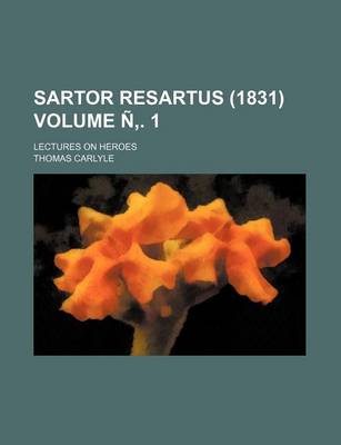 Book cover for Sartor Resartus (1831) Volume N . 1; Lectures on Heroes