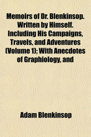 Cover of Memoirs of Dr. Blenkinsop. Written by Himself. Including His Campaigns, Travels, and Adventures (Volume 1); With Anecdotes of Graphiology, and