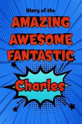 Book cover for Diary of the Amazing Awesome Fantastic Charles