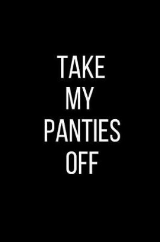 Cover of Take My Panties Off