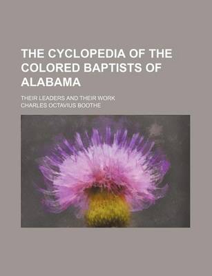 Book cover for The Cyclopedia of the Colored Baptists of Alabama; Their Leaders and Their Work