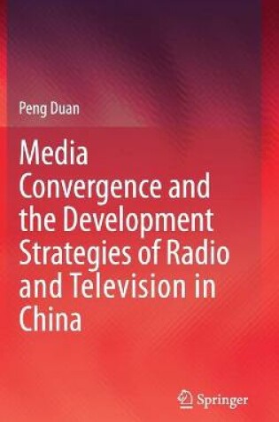 Cover of Media Convergence and the Development Strategies of Radio and Television in China