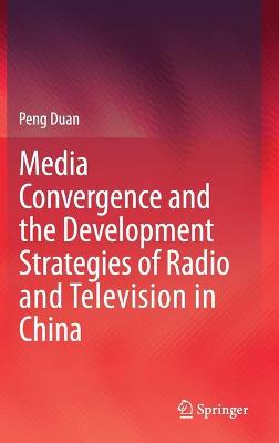 Book cover for Media Convergence and the Development Strategies of Radio and Television in China