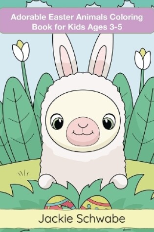 Cover of Adorable Easter Animals Coloring Book for Kids Ages 3-5