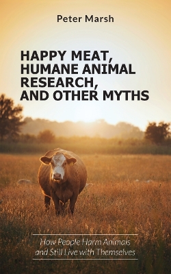 Book cover for Happy Meat, Humane Animal Research, and Other Myths