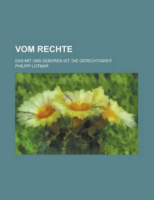 Book cover for Vom Rechte; Das Mit Uns Geboren Ist. Die Gerechtigkeit