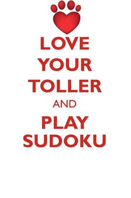 Book cover for LOVE YOUR TOLLER AND PLAY SUDOKU NOVA SCOTIA DUCK-TOLLING RETRIEVER SUDOKU LEVEL 1 of 15