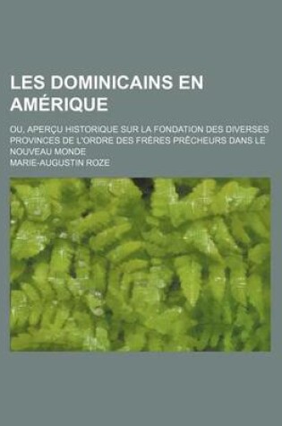 Cover of Les Dominicains En Amerique; Ou, Apercu Historique Sur La Fondation Des Diverses Provinces de L'Ordre Des Freres Precheurs Dans Le Nouveau Monde