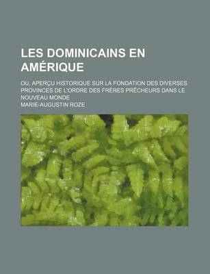 Book cover for Les Dominicains En Amerique; Ou, Apercu Historique Sur La Fondation Des Diverses Provinces de L'Ordre Des Freres Precheurs Dans Le Nouveau Monde