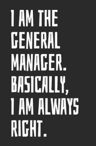 Cover of I Am the General Manager Basically I Am Always Right