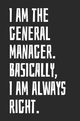 Book cover for I Am the General Manager Basically I Am Always Right