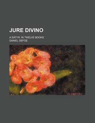 Book cover for Jure Divino; A Satyr. in Twelve Books