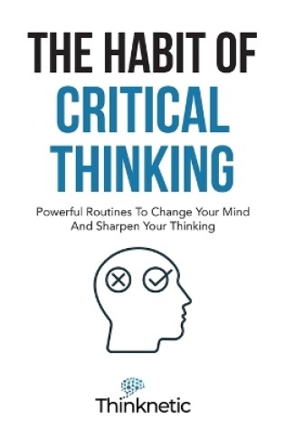 Cover of The Habit Of Critical Thinking