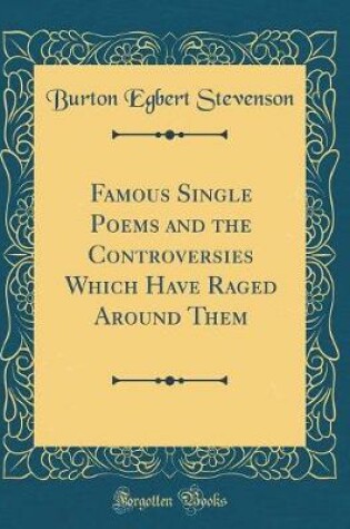 Cover of Famous Single Poems and the Controversies Which Have Raged Around Them (Classic Reprint)