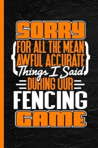 Cover of Sorry for All the Mean Awful Accurate Things I Said During Our Fencing Game
