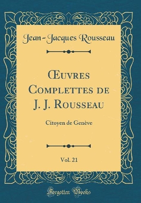 Book cover for Oeuvres Complettes de J. J. Rousseau, Vol. 21