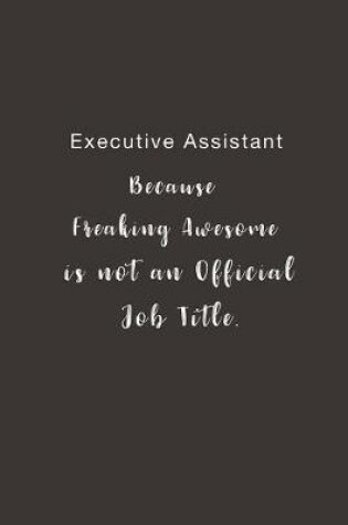 Cover of Executive Assistant Because Freaking Awesome is not an Official Job Title.