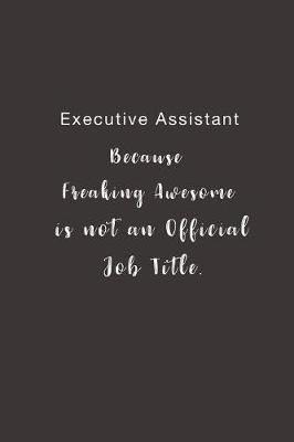 Book cover for Executive Assistant Because Freaking Awesome is not an Official Job Title.