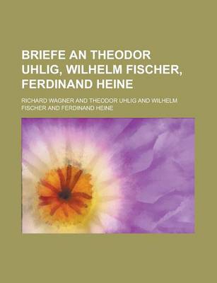 Book cover for Briefe an Theodor Uhlig, Wilhelm Fischer, Ferdinand Heine
