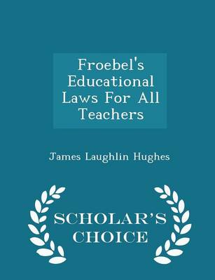 Book cover for Froebel's Educational Laws for All Teachers - Scholar's Choice Edition