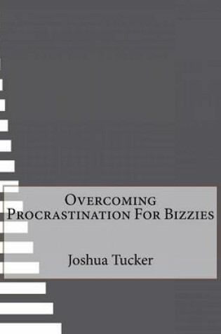 Cover of Overcoming Procrastination For Bizzies