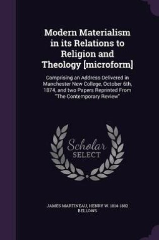 Cover of Modern Materialism in Its Relations to Religion and Theology [Microform]