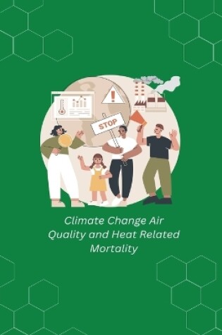 Cover of Climate Change Air Quality and Heat Related Mortality