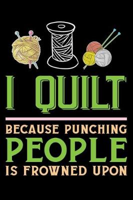 Book cover for I Quilt Because Punching People Is Frowned Upon