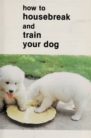 Cover of Housebreak and Train Your Dog