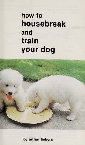 Cover of Housebreak and Train Your Dog