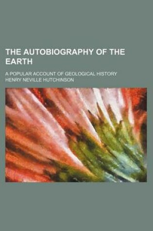 Cover of The Autobiography of the Earth; A Popular Account of Geological History