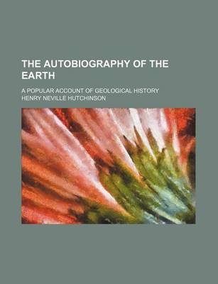 Book cover for The Autobiography of the Earth; A Popular Account of Geological History