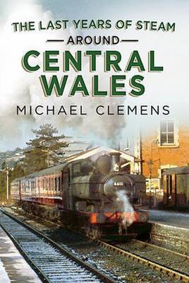 Book cover for Last Years of Steam Around Central Wales