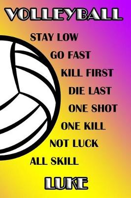 Book cover for Volleyball Stay Low Go Fast Kill First Die Last One Shot One Kill Not Luck All Skill Luke