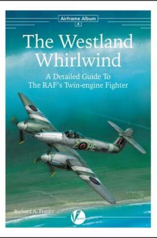 Cover of The Westland Whirlwind - A Detailed Guide to the RAF's Twin-Engine Fighter