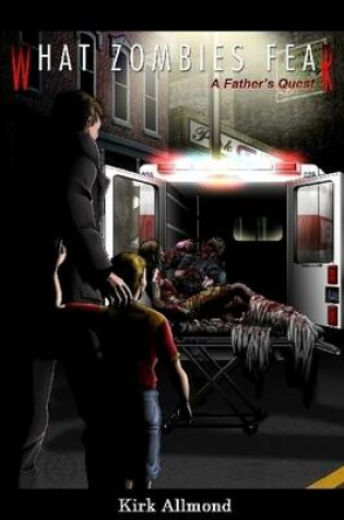 Cover of What Zombies Fear: A Father's Quest
