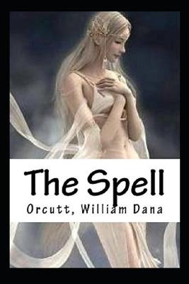 Book cover for The Spell by William Dana Orcutt - illustrated and annotated edition -