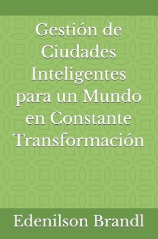 Cover of Gestión de Ciudades Inteligentes para un Mundo en Constante Transformación