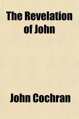 Book cover for The Revelation of John; Its Own Interpreter in Virtue of the Double Version in Which It Is Delivered