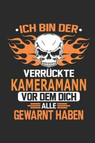 Cover of Ich bin der verruckte Kameramann vor dem dich alle gewarnt haben