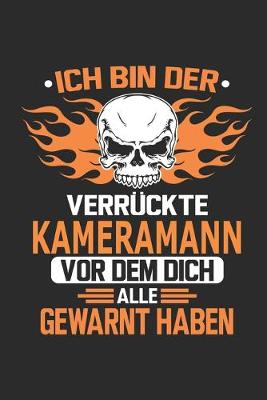 Book cover for Ich bin der verruckte Kameramann vor dem dich alle gewarnt haben