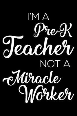 Book cover for I'm a Pre-K Teacher Not a Miracle Worker