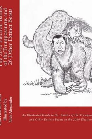 Cover of The 2016 Election Battles of the Trumposaurus and 30 Other Extinct Beasts