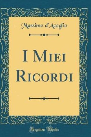 Cover of I Miei Ricordi (Classic Reprint)