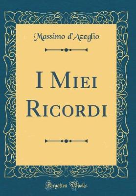 Book cover for I Miei Ricordi (Classic Reprint)