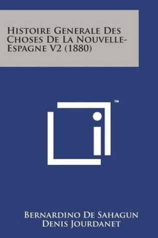 Cover of Histoire Generale Des Choses de La Nouvelle- Espagne V2 (1880)